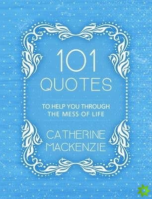 101 Quotes to Help You Through the Mess of Life