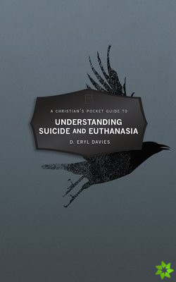 Christians Pocket Guide to Understanding Suicide and Euthanasia