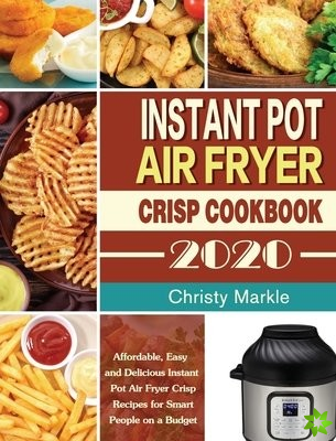 Instant Pot Air Fryer Crisp Cookbook -2020