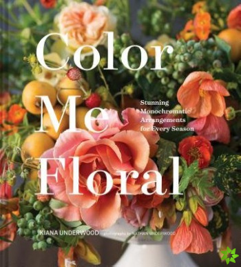 Color Me Floral: Techniques for Creating Stunning Monochromatic Arrangements for Every Season