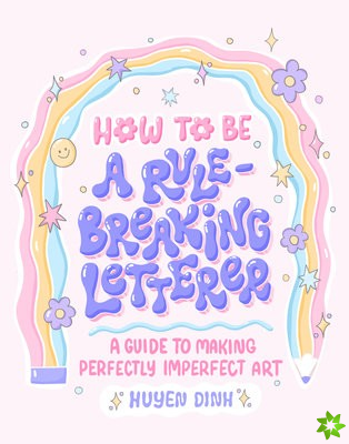 How to Be a Rule-Breaking Letterer