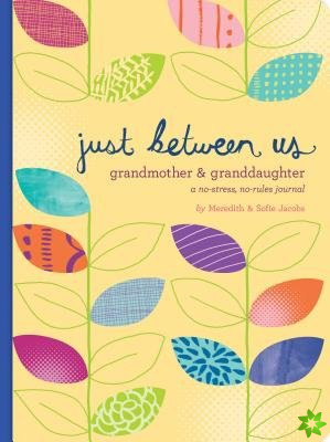 Just Between Us: Grandmother & Granddaughter - A No-Stress, No-Rules Journal