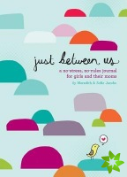 Just Between Us: Mother & Daughter: A No-Stress, No-Rules Journal