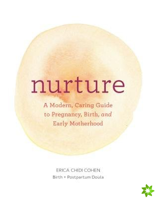 Nurture: A Modern Guide to Pregnancy, Birth, Early Motherhoodand Trusting Yourself and Your Body