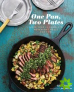 One Pan, Two Plates: More Than 70 Complete Weeknight Meals for Two