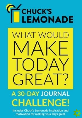 Chuck's Lemonade - What would make today great? A 30-Day Journal Challenge.