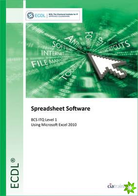 ECDL Spreadsheet Software Using Excel 2010 (BCS ITQ Level 1)