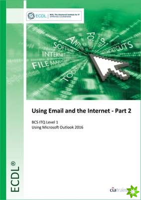 ECDL Using Email and the Internet Part 2 Using Outlook 2016 (BCS ITQ Level 1)