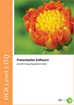 OCR Level 2 ITQ - Unit 59 - Presentation Software Using Microsoft PowerPoint 2013