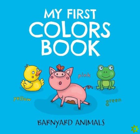 My First Colors Book: Barnyard Animals
