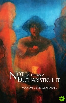 Notes from a Eucharistic Life