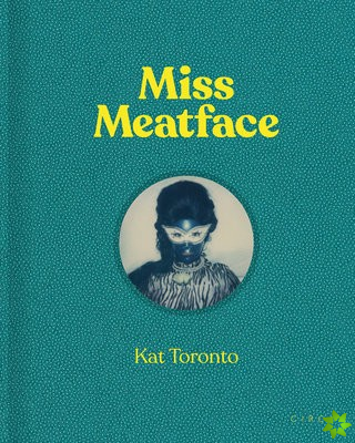 Kat Toronto - Miss Meatface