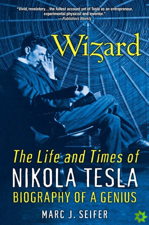 Wizard: The Life and Times of Nikola Tesla