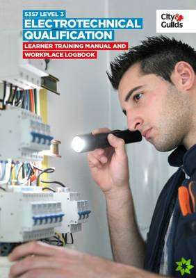 5357 Level 3 Electrotechnical Qualification: Learner Training Manual and Workplace Logbook