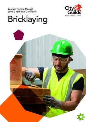 Level 2 Technical Certificate in Bricklaying: Learner Training Manual