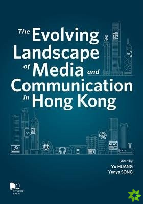 Evolving Landscape of Media and Communications in Hong Kong