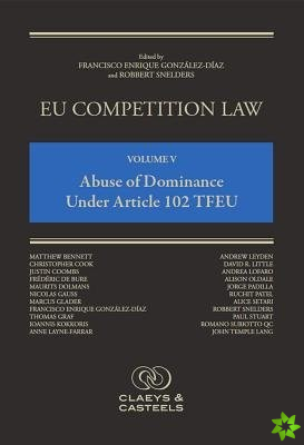 EU Competition Law, Volume V: Abuse of Dominance Under Article 102 TFEU