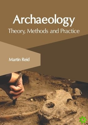 Archaeology: Theory, Methods and Practice