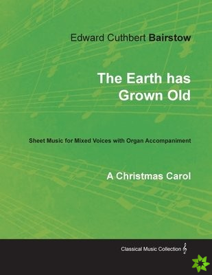 Earth Has Grown Old - A Christmas Carol - Sheet Music for Mixed Voices with Organ Accompaniment