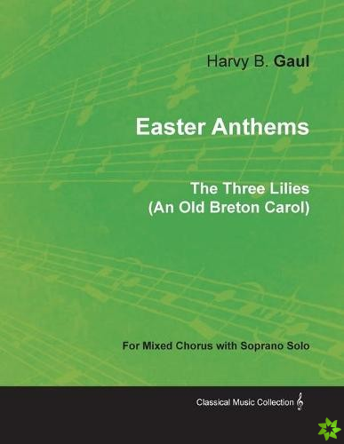 Easter Anthems - The Three Lilies (an Old Breton Carol) for Mixed Chorus with Soprano Solo