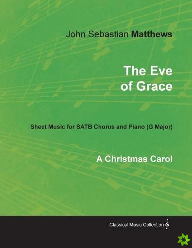 Eve of Grace - A Christmas Carol - Sheet Music for Satb Chorus and Piano (G Major)