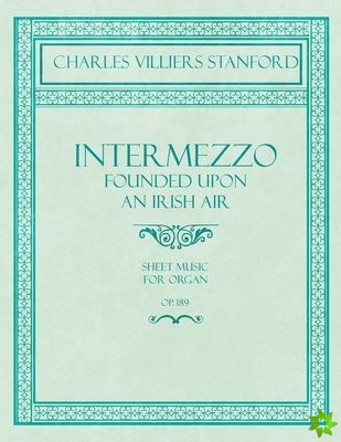 Intermezzo - Founded Upon an Irish Air - Sheet Music for Organ - No. 4, Op. 189