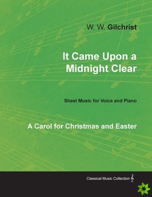 It Came Upon a Midnight Clear - A Carol for Christmas and Easter - Sheet Music for Voice and Piano