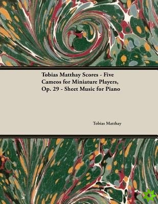 Tobias Matthay Scores - Five Cameos for Miniature Players, Op. 29 - Sheet Music for Piano