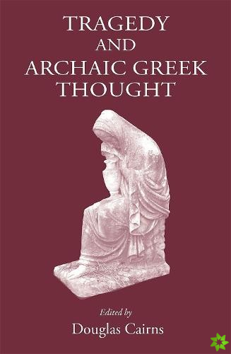 Tragedy and Archaic Greek Thought