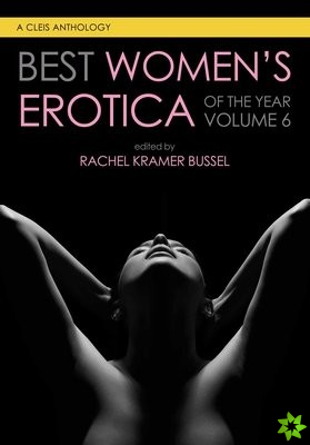 Best Women's Erotica Of The Year, Volume 6