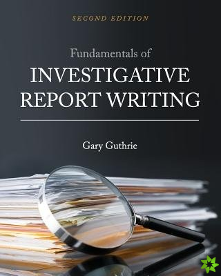 Fundamentals of Investigative Report Writing