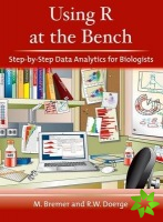 Using R at the Bench: Step-By-Step Data Analytics for Biologists