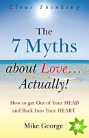 7 Myths about Love...Actually! The  The Journey from your HEAD to the HEART of your SOUL