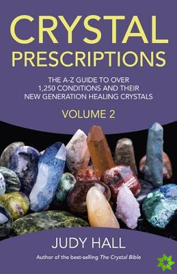 Crystal Prescriptions volume 2  The AZ guide to over 1,250 conditions and their new generation healing crystals