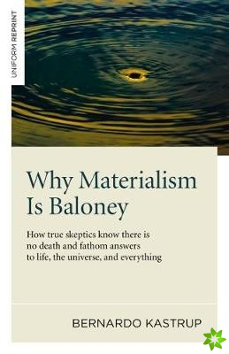 Why Materialism Is Baloney  How true skeptics know there is no death and fathom answers to life, the universe, and everything