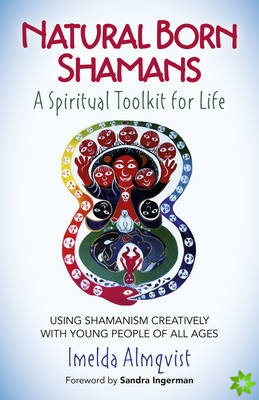 Natural Born Shamans  A Spiritual Toolkit for L  Using shamanism creatively with young people of all ages