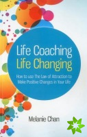 Life Coaching  Life Changing  How to use The Law of Attraction to Make Positive Changes in Your Life