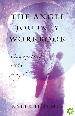 Angel Journey Workbook, The  Connecting with angels