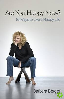 Are You Happy Now?  10 Ways to Live a Happy Life