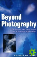 Beyond Photography  Encounters with orbs, angels and mysterious light forms!