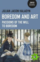 Boredom and Art  Passions of the Will To Boredom