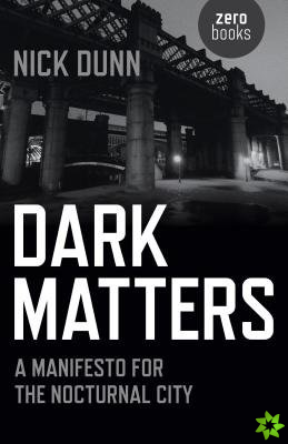 Dark Matters  A Manifesto for the Nocturnal City