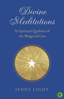 Divine Meditations: 26 Spiritual Qualities of the Bhagavad Gita