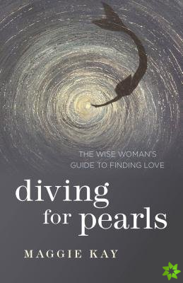 Diving for Pearls  The Wise Woman`s Guide to Finding Love