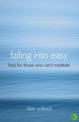 Falling Into Easy  Help For Those Who Can`t Meditate