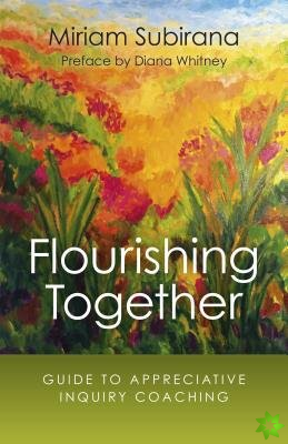 Flourishing Together  Guide to Appreciative Inquiry Coaching