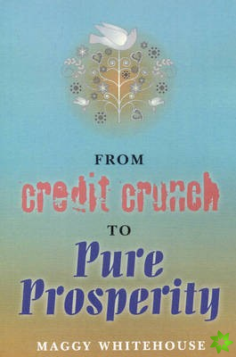 From Credit Crunch to Pure Prosperity