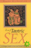 Heart of Tantric Sex  A Unique Guide to Love and Sexual Fulfilment