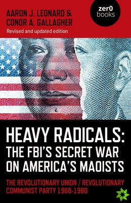 Heavy Radicals: The FBI's Secret War on America's Maoists (second edition)
