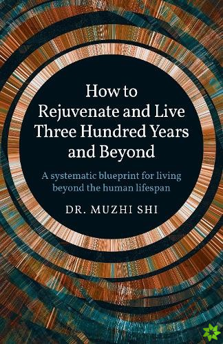 How to Rejuvenate and Live Three Hundred Years and Beyond